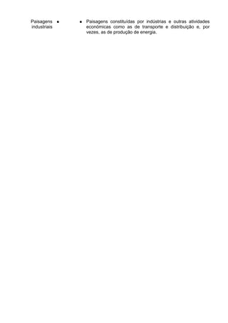 Paisagens 
industriais 
● ● Paisagens constituídas por indústrias e outras atividades 
económicas como as de transporte e distribuição e, por 
vezes, as de produção de energia. 
