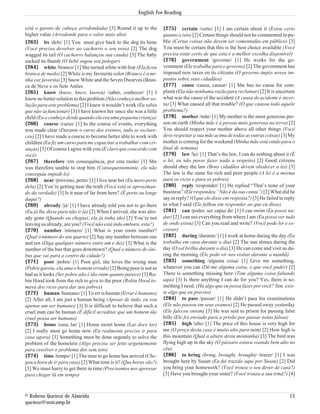English For Reading

está o garoto de cabeça arredondada) [3] Round it up to the          {275} certain /certo/ [1] I am certain about it (Estou certo
higher value (Arredonde para o valor mais alto)                      quanto a isto) [2] Certain things should not be commented in pu-
{263} its /dele/ [1] You must give back to the dog its bone          blic (Certas coisas não devem ser comentadas em público) [3]
(Você precisa devolver ao cachorro o seu osso) [2] The dog           You must be certain that this is the best choice available (Você
wagged its tail (O cachorro balançou sua cauda) [3] The baby         precisa estar certo de que esta é a melhor escolha disponível)
sucked its thumb (O bebê sugou seu polegar)                          {276} government /governo/ [1] He works for the go-
{264} white /branco/ [1] She turned white with fear (Ela ficou       vernment (Ele trabalha para o governo) [2] The government has
branca de medo) [2] White is my favourite color (Branco é a mi-      imposed new taxes on its citizens (O governo impôs novos im-
nha cor favorita) [3] Snow White and the Seven Dwarves (Bran-        postos sobre seus cidadãos)
ca de Neve e os Sete Anões                                           {277} cause /causa, causar/ [1] She has no cause for com-
{265} know (know, knew, known) /saber, conhecer/ [1] I               plaint (Ela não nenhuma razão para reclamar) [2] It is uncertain
know no better solution to this problem (Não conheço melhor so-      what was the cause of the accident (A causa do acidente é incer-
lução para este problema) [2] I knew it wouldn’t work (Eu sabia      ta) [3] What caused all that trouble? (O que causou todo aquele
que não ia funcionar) [3] I have known her since she was a little    problema?)
child (Eu a conheço desde quando ela era uma pequena criança)        {278} mother /mãe/ [1] My mother is the most generous per-
{266} course /curso/ [1] In the course of events, everything         son on earth (Minha mãe é a pessoa mais generosa na terra) [2]
was made clear (Durante o curso dos eventos, tudo se esclare-        You should respect your mother above all other things (Você
ceu) [2] I have made a course to become better able to work with     deve respeitar a sua mãe acima de todas as outras coisas) [3] My
children (Eu fiz um curso para me capacitar a trabalhar com cri-     mother is coming for the weekend (Minha mãe está vindo para o
anças) [3] Of course I agree with you (É claro que concordo com      final de semana)
você)                                                                {279} law /lei/ [1] That’s the law, I can do nothing about it (É
{267} therefore /em consequência, por esta razão/ [1] She            a lei, eu não posso fazer nada a respeito) [2] Good citizens
was therefore unable to stop him (Consequentemente, ela não          should obey the law (Bons cidadãos devem obedecer a lei) [3]
conseguiu impedi-lo)                                                 The law is the same for rich and poor people (A lei é a mesma
{268} near /próximo, perto/ [1] I live near her (Eu moro perto       para os ricos e para os pobres)
dela) [2] You’re getting near the truth (Você está se aproximan-     {280} reply /responder/ [1] He replied “That’s none of your
do da verdade) [3] Is it near of far from here? (É perto ou longe    business” (Ele respondeu “Não é da sua conta”) [2] What did he
daqui?)                                                              say in reply? (O que ele disse em resposta?) [3] He failed to reply
{269} already /já/ [1] I have already told you not to go there       to what I said (Ele falhou em responder ao que eu disse)
(Eu já lhe disse para não ir lá) [2] When I arrived, she was alre-   {281} can /poder, ser capaz de/ [1] I can swim (Eu posso na-
ady gone (Quando eu cheguei, ela já tinha ido) [3] You’re not        dar) [2] I can see everything from where I am (Eu posso ver tudo
leaving us already, are you? (Você não está indo embora, está?)      de onde estou) [3] Can you read and write? (Você pode ler e es-
{270} number /número/ [1] What is your room number?                  crever)
(Qual o número do seu quarto) [2] Say any number between one         {282} during /durante/ [1] I work at home during the day (Eu
and ten (Diga qualquer número entre um e dez) [3] What is the        trabalho em casa durante o dia) [2] The sun shines during the
number of the bus that goes downtown? (Qual o número do ôni-         day (O sol brilha durante o dia) [3] He can come and visit us du-
bus que vai para o centro da cidade?)                                ring the morning (Ele pode vir nos visitar durante a manhã)
{271} poor /pobre/ [1] Poor girl, she loves the wrong man            {283} something /alguma coisa/ [1] Give me something,
(Pobre garota, ela ama o homem errado) [2] Being poor is not as      whatever you can (Dê-me alguma coisa, o que você puder) [2]
bad as it looks (Ser pobre não é tão ruim quanto parece) [3] Ro-     There is something missing here (Tem alguma coisa faltando
bin Hood took from the rich to give to the poor (Robin Hood to-      aqui) [3] Is there anything I can do for you? Yes, there is so-
mava dos ricos para dar aos pobres)                                  mething I need. (Há algo que eu possa fazer por você? Sim, exis-
{272} human /humano/ [1] To err is human (Errar é humano)            te algo que eu preciso)
[2] After all, I am just a human being (Apesar de tudo, eu sou       {284} to pass /passar/ [1] He didn’t pass his examinations
apenas um ser humano) [3] It is difficult to believe that such a     (Ele não passou em seus exames) [2] He passed away yesterday
cruel man can be human (É difícil acreditar que um homem tão         (Ele faleceu ontem) [3] He was sent to prison for passing false
cruel possa ser humano)                                              bills (Ele foi enviado para a prisão por passar notas falsas)
{273} home /casa, lar/ [1] Home sweet home (Lar doce lar)            {285} high /alto/ [1] The price of this house is very high for
[2] I really must go home now (Eu realmente preciso ir para          me (O preço desta casa é muito alto para mim) [2] How high is
casa agora) [3] Something must be done urgently to solve the         this mountain (Qual a altura desta montanha) [3] The bird was
problem of the homeless (Algo precisa ser feito urgentemente         flying high up in the sky (O pássaro estava voando bem alto no
para resolver o problema dos sem teto)                               céu)
{274} time /tempo/ [1] The time to go home has arrived (Che-         {286} to bring (bring, brought, brought) /trazer/ [1] I was
gou a hora de ir para casa) [2] What time is it? (Que horas são?)    brought here by Susan (Eu fui trazido aqui por Susan) [2] Did
[3] We must hurry to get there in time (Precisamos nos apressar      you bring your homework? (Você trouxe o seu dever de casa?)
para chegar lá em tempo)                                             [3] Have you brought your sister? (Você trouxe a sua irmã?) [4]



© Rubens Queiroz de Almeida                                                                                                          15
queiroz@unicamp.br
 