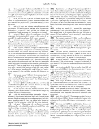 English For Reading


{1}       the /o, a, os, as/ [1] The book is on the table (O livro está   {13}       by /próximo a, ao lado, perto de, através, por/ [1] He li-
sobre a mesa) [2] The girl is talking to the doctor (A menina está        ves by the river (Ele mora próximo ao rio), [2] We travel by train
conversando com o médico) [3] The cars are new (Os carros são             (Nós viajamos de trem) [3] This book was written by Shakespea-
novos) [4] The women are preparing the food (As mulheres estão            re (Este livro foi escrito por Shakespeare) [4] She is going to con-
preparando a comida)                                                      tact us by letter (Ela irá nos contactar por meio de uma carta)
{2}       of /de, da, dos, das/ [1] A man of humble origins (Um           {14}       for /para, por/ [1] This money is for you (Este dinheiro
homem de origens humildes) [2] She is the best of all teachers            é para você) [2] Will you pay the bill for me (Você paga a conta
(Ela é a melhor das professoras) [3] The book of books (O livro           para mim?) [3] We had to travel for three hours before getting
dos livros)                                                               there (Nós tivemos que viajar por três horas antes de chegarmos
{3}       and /e/ [1] Mary and John are married (Maria e João             lá)
são casados) [2] I am learning to read and write (Estou apren-            {15}       to have /ter, possuir/ [1] I have no idea what you are
dendo a ler e a escrever) [3] Study hard and you will pass your           talking about (Eu não tenho idéia do que você está falando) [2] I
examination (Estude bastante e você passará no seu exame)                 have a nice house in the country (Eu tenho uma bela casa no
{4}       to /para/ [1] I work to live (Eu trabalho para viver) [2] I     campo) [3] I have had lots of worries recently (Eu tenho tido mui-
am going to Rio this weekend (Eu vou para o Rio este fim de se-           tas preocupações recentemente)
mana) [3] Go back to your house (Volte para a sua casa)                   {16}       but /mas, porém, exceto/ [1] I like you a lot, but I am not
{5}       in /em, no, na, nos, nas .../ [1] I will finish the book in a   going to marry you (Eu gosto muito de você, mas eu não vou me
week (Terminarei o livro em uma semana) [2] We had a picnic in            casar com você) [2] Everybody agreed with the proposition, ex-
the mountains (Nós fizemos um picnic nas montanhas) [3] The               cept for John (Todos concordaram com a proposta, exceto João)
key is in the lock (A chave está na fechadura)                            {17}       which /qual, de qual/ [1] Which car do you prefer?
{6}       to be / ser, estar, continuar, ficar/ [1] I will be here when   (Qual carro você prefere?) [2] Which one do you want? (Qual
you come back (estarei aqui quando você retornar) [2] I was               você quer?)
here, he was here, she was here, we were here, they were here,            {18}       on /sobre, em cima, em direção a/ [1] The book is on the
you all were here when the crime happened (Eu estava aqui, ele            table (O livro está em cima da mesa) [2] A book on rivers (Um li-
estava aqui, ela estava aqui, nós estávamos aqui, eles estavam            vro sobre rios) [3] They marched on the city (Eles marcharam
aqui, vocês todos estavam aqui quando o crime aconteceu) [3] I            sobre a cidade) [4] He’s on holiday (Ele está de férias)
have been an English teacher since 1987 (Eu tenho trabalhado              {19}       at /no, na, em, ás/ [1] They are not at home (Eles não es-
como professor de inglês desde 1987) [4] There is a bus stop in           tão em casa) [2] He arrived there at 9 o’clock (Ele chegou lá ás
front of my house (Existe uma parada de ônibus em frente à mi-            nove horas) [3] My father is at work now (Meu pai está no traba-
nha casa) [5] There are some books on the table (Existem alguns           lho agora)
livros sobre a mesa) [6] He has been to Paris (Ele esteve em Pa-          {20}       not /negativa, não/ [1] He is not my boyfriend (Ele não
ris) 7–What have you been doing this week? (O que você tem fei-           é meu namorado) [2] I don’t like classical music (don’t = do not
to esta semana?) 8–He was killed in action (Ele foi morto em              — Eu não gosto de música clássica)
ação)                                                                     {21}       they /eles, elas/ [1] They are the most beautiful group of
{7}       that /aquele, aquela/ [1] That is the stolen car (Aquele é      girls at school (Elas são o grupo de garotas mais bonitas da es-
o carro roubado) [2] That man is very strange (Aquele homem é             cola) [2] They like fishing at the weekends (Eles gostam de pes-
muito estranho) [3] That woman doesn’t like children (Aquela              car nos finais de semana)
mulher não gosta de crianças)                                             {22}       from /de/ [1] He is from São Paulo (Ele é de São Paulo)
{8}       his /dele/ [1] This is his house (Esta é a casa dele) [2]       [2] The trip from São Paulo to Rio de Janeiro lasts six hours (A vi-
Give him his money back (Dê a ele o seu dinheiro de volta) [3]            agem de São Paulo ao Rio de Janeiro dura seis horas) [3] Take it
He likes his job (Ele gosta de seu emprego)                               from him, if you can (Tire isto dele, se você puder)
{9}       he /ele/ [1] He is very, very stupid (Ele é muito, muito        {23}       were /passado do verbo to be, estava/ [1] If I were you, I
estúpido) [2] He is my best friend (Ele é o meu melhor amigo) [3]         would study more(Se eu fosse você, eu estudaria mais) [2] I were
He loves driving (Ele adora dirigir)                                      there when the crime happened (Eu estava lá quando o crime
{10}      it /ele, ela (aplicado a objetos inanimados, crianças e         aconteceu)
animais)/ [1] I don’t know where the dog is now, I saw it last an         {24}       their /deles, delas/ [1] Their cars are outside (Os carros
hour ago (Eu não sei onde o cachorro está agora, eu o vi pela últi-       deles estão lá fora) [2] Their dresses were finished one our befo-
ma vez uma hora atrás) [2] Have you fed the baby? It must be              re the party (Os vestidos delas ficaram prontos uma hora antes
starving! (Você já alimentou o bebê? Ele deve estar faminto!)             do baile)
{11}      with /com/ [1] I am going with you (Eu vou com você)            {25}       this /este, esta/ [1] This is my friend,Paul (Este é o meu
[2] I love coffee with milk (Adoro café com leite) [3] Stay with          amigo, Paulo) [2] This is my girlfriend (Esta é minha namorada)
me, please (Fique comigo, por favor)                                      {26}       or /ou/ [1] I would like to go to Rio or Campinas for my
{12}      as /como, assim como/ [1] She is as beautiful as the sky        holidays (Eu gostaria de ir para o Rio ou para Campinas para
(Ela é tão bonita como o céu) [2] As you know, I will be leaving          minhas férias) [2] Either you or John will have to go to the airport
tomorrow (Como você sabe, eu partirei amanhã) [3] He was                  (Ou você ou o João terão que ir ao aeroporto) [3] You have to
dressed as a woman (Ele estava vestido como uma mulher)                   choose, it’s me or the computer (Você tem que escolher, ou eu ou
                                                                          o computador)


© Rubens Queiroz de Almeida                                                                                                                   5
queiroz@unicamp.br
 