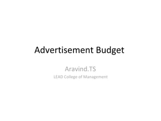 Advertisement Budget
         Aravind.TS
    LEAD College of Management
 