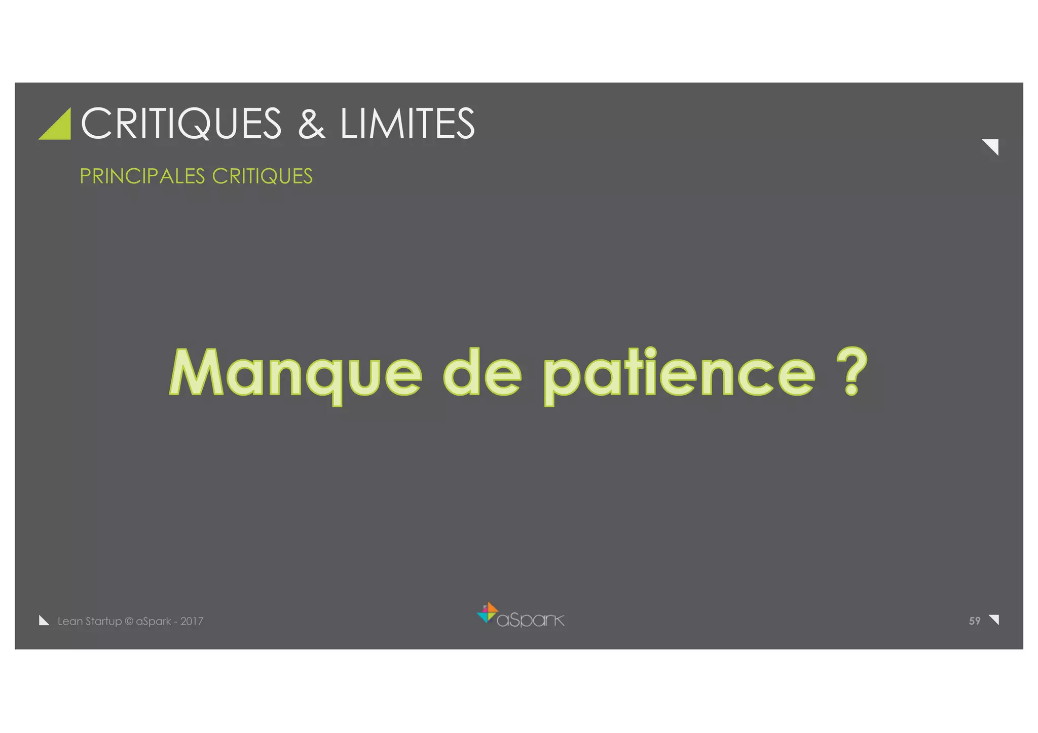59Lean Startup © aSpark - 2017
CRITIQUES & LIMITES
PRINCIPALES CRITIQUES
 
