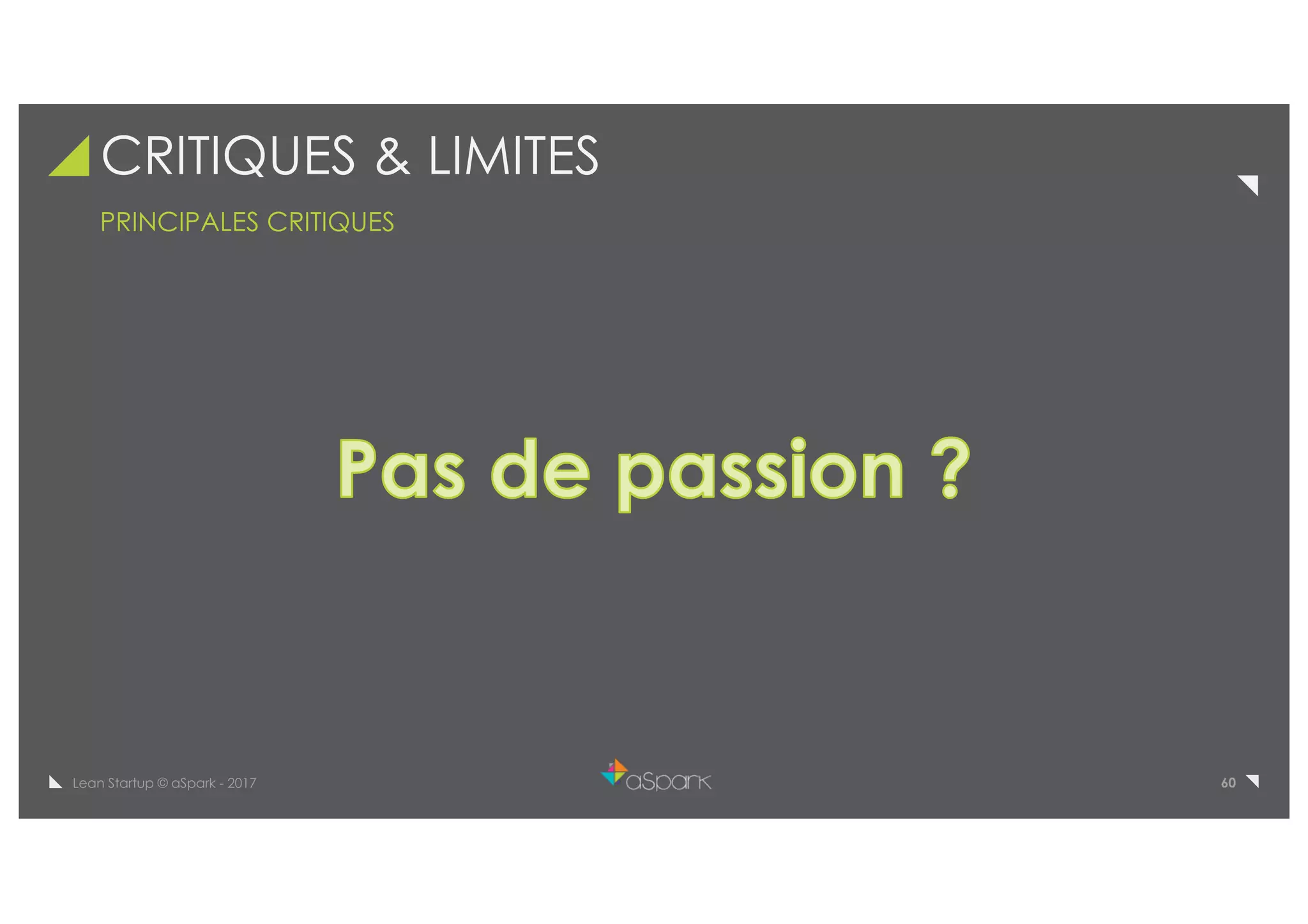 60Lean Startup © aSpark - 2017
CRITIQUES & LIMITES
PRINCIPALES CRITIQUES
 