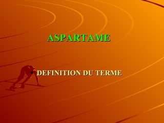 ASPARTAME   DEFINITION DU TERME 