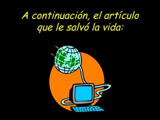 A continuación, el artículo
que le salvó la vida:
 