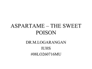 ASPARTAME – THE SWEET POISON DR.M.LOGARANGAN IUHS #08LO260716MU 