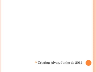    Cristina Alves, Junho de 2012
 