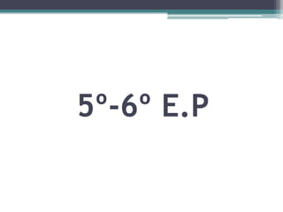 5º-6º E.P
 