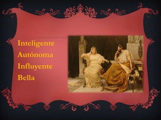 Inteligente
Autónoma
Influyente
Bella
 