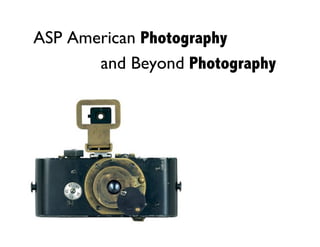 ASP American Photography
 
 
 
 and Beyond Photography
 