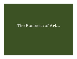 The Business of Art…
 