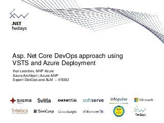 Asp. Net Core DevOps approach using
VSTS and Azure Deployment
Ihor Leontiev, MVP Azure
Azure Architect | Azure MVP
Expert ...