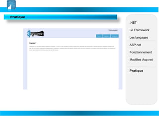 Pratique
.NET
Le Framework
Les langages
ASP.net
Fonctionnement
Modèles Asp.net
Pratique

 