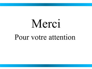 Merci
Pour votre attention

 