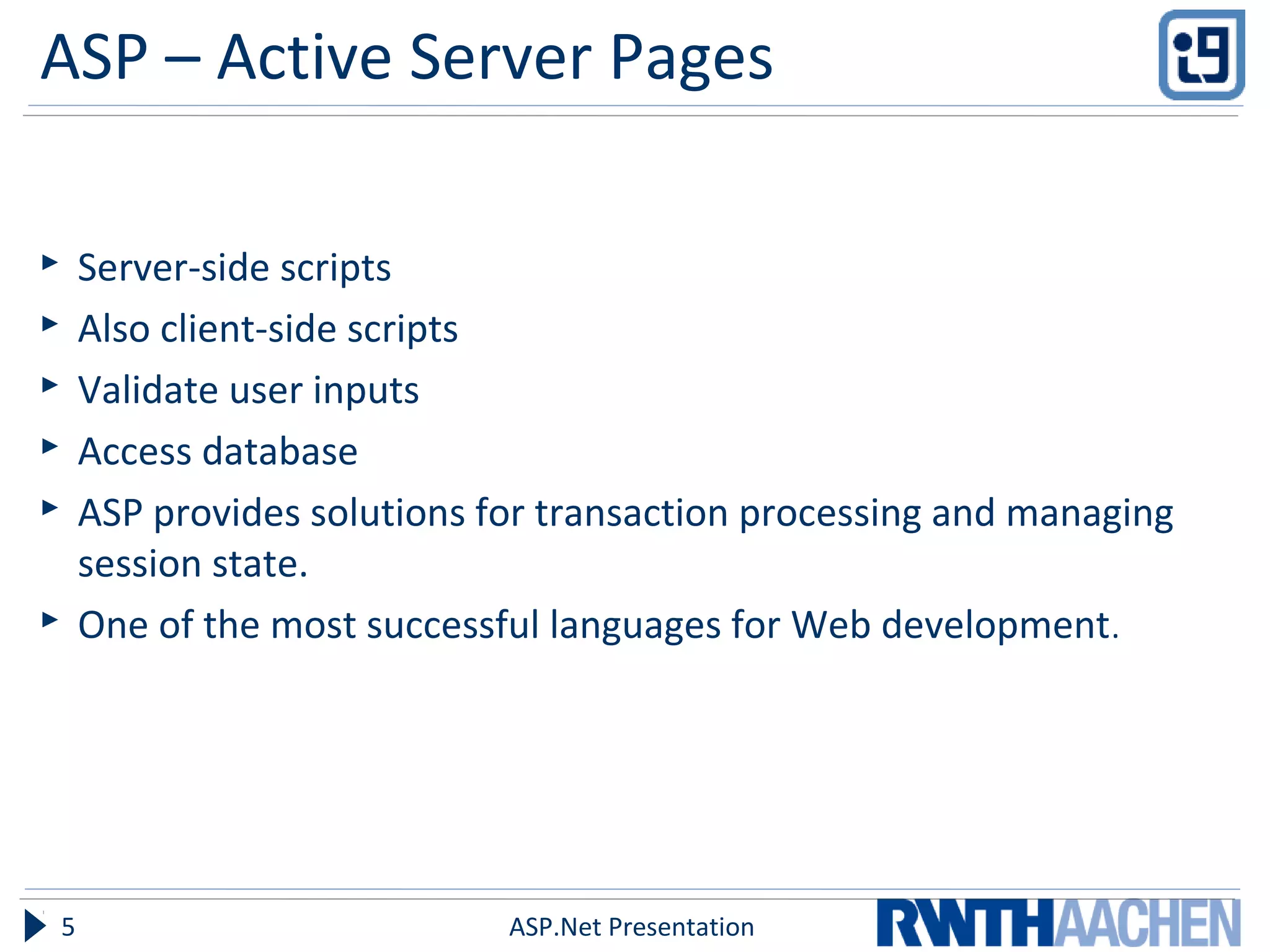 ASP – Active Server Pages
 Server-side scripts
 Also client-side scripts
 Validate user inputs
 Access database
 ASP provides solutions for transaction processing and managing
session state.
 One of the most successful languages for Web development.
ASP.Net Presentation5
 