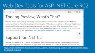 12
https://blogs.msdn.microsoft.com/visualstudio/2016/05/16/announcing-updated-web-development-tools-
for-asp-net-core-rc2/
Web Dev Tools for ASP .NET Core RC2
 