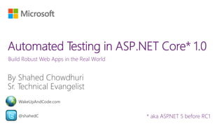 Build Robust Web Apps in the Real World
@shahedC
WakeUpAndCode.com
* aka ASP.NET 5 before RC1
 