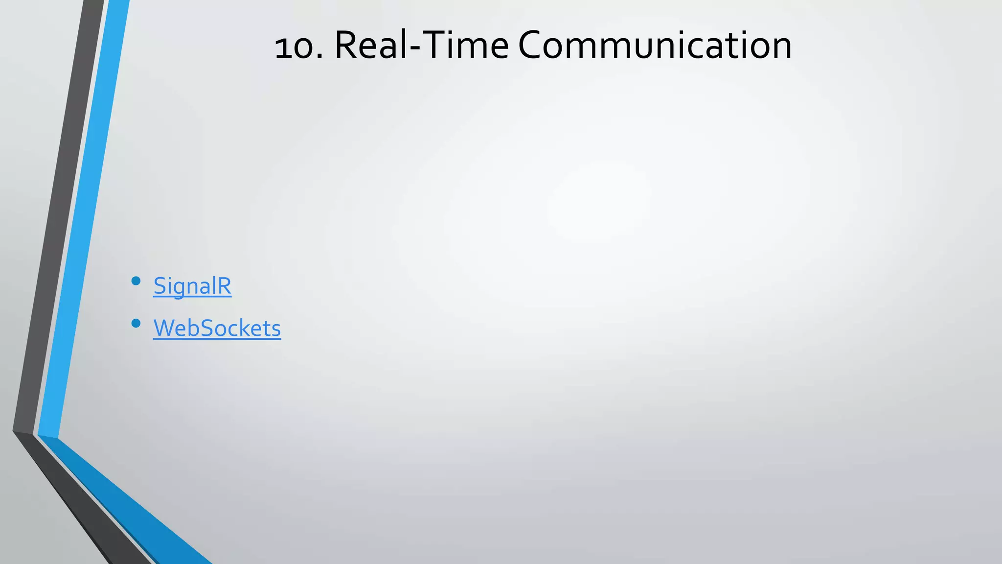 10. Real-Time Communication • SignalR • WebSockets 