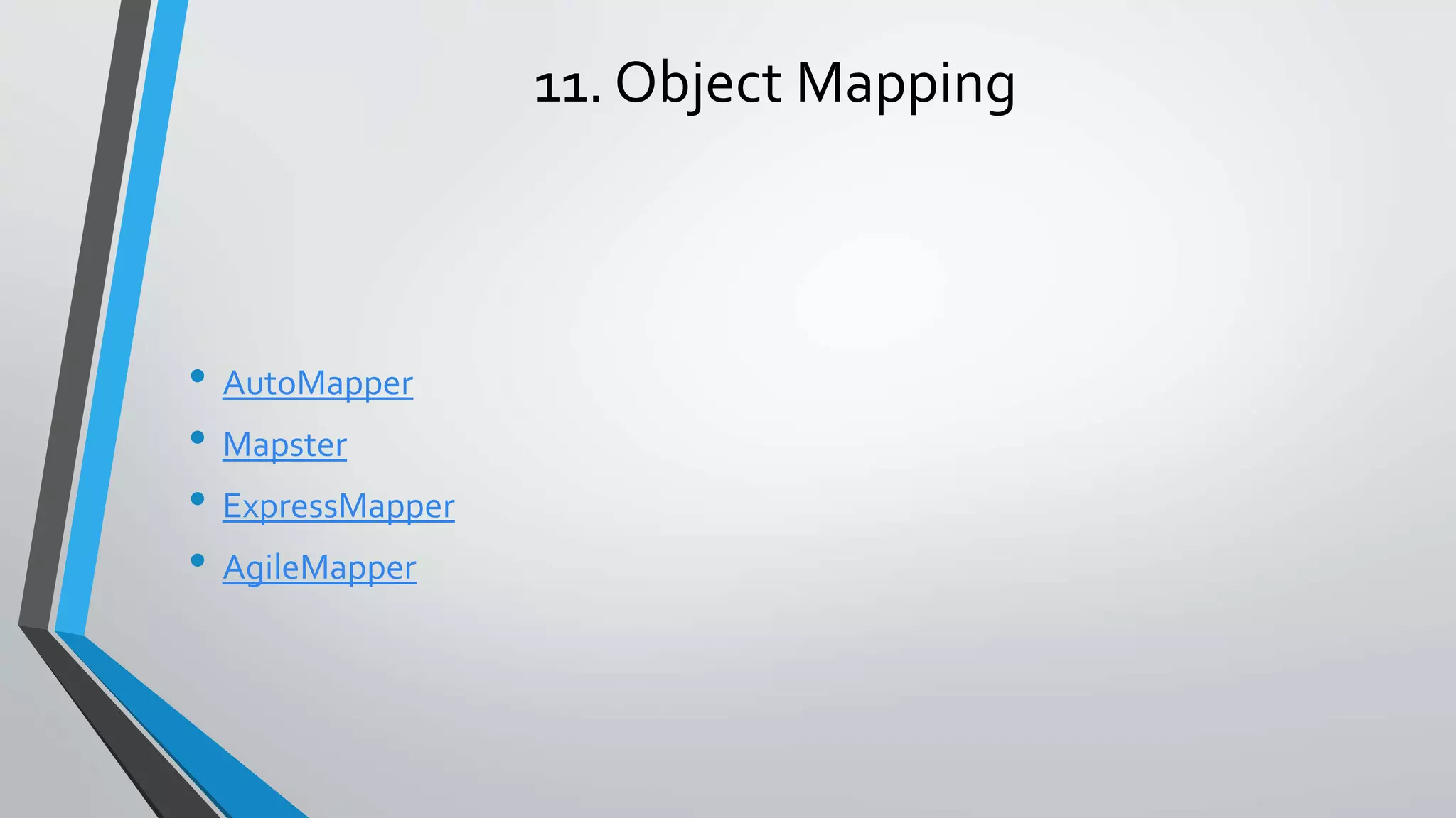 11. Object Mapping • AutoMapper • Mapster • ExpressMapper • AgileMapper 