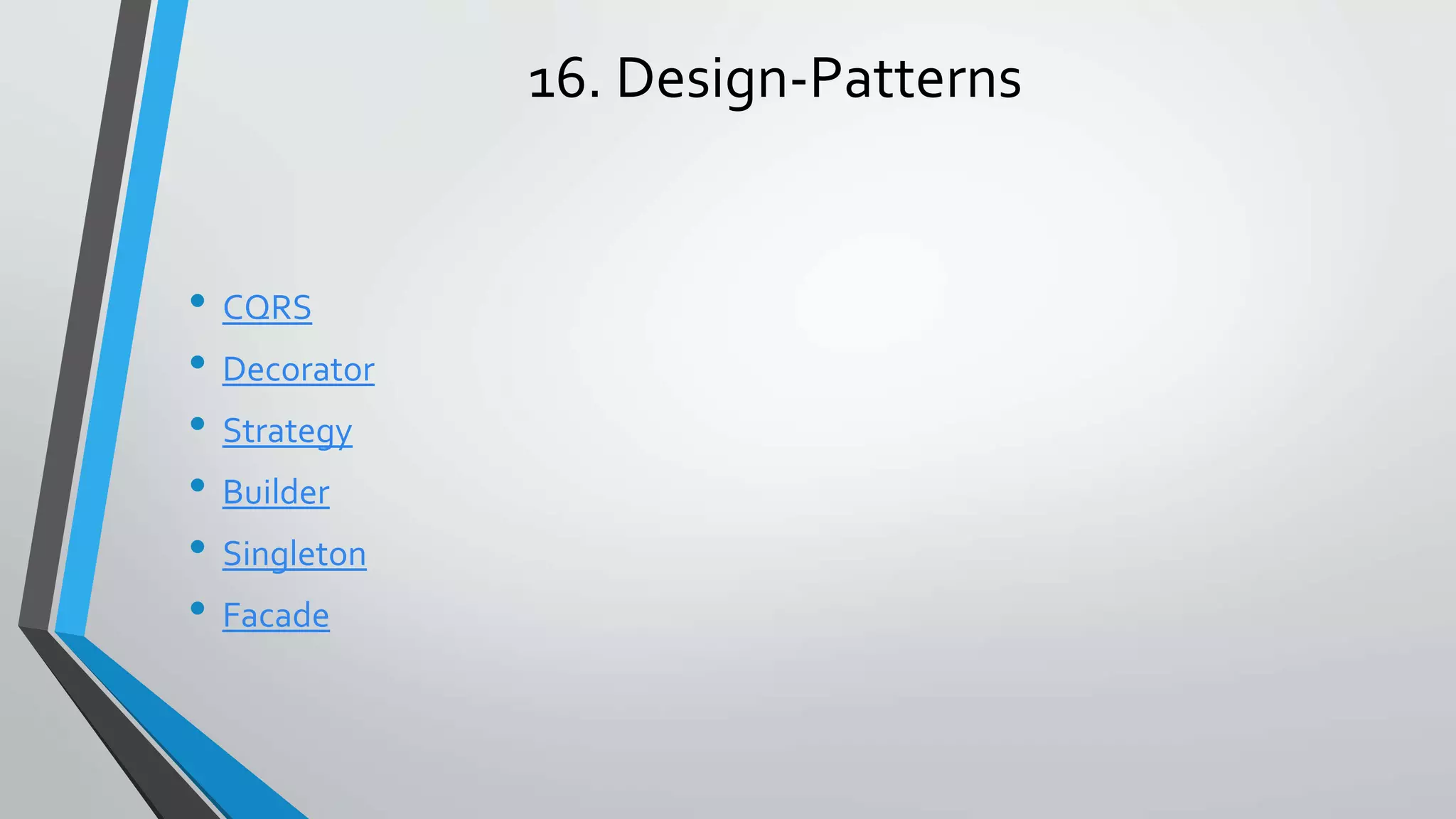 16. Design-Patterns • CQRS • Decorator • Strategy • Builder • Singleton • Facade 