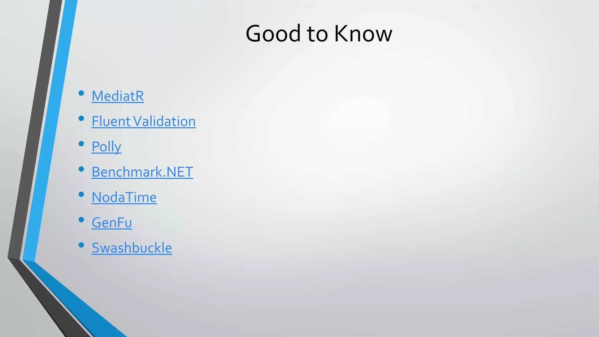 Good to Know • MediatR • FluentValidation • Polly • Benchmark.NET • NodaTime • GenFu • Swashbuckle 