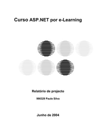 Curso ASP.NET por e-Learning
Relatório de projecto
990329 Paulo Silva
Junho de 2004
 
