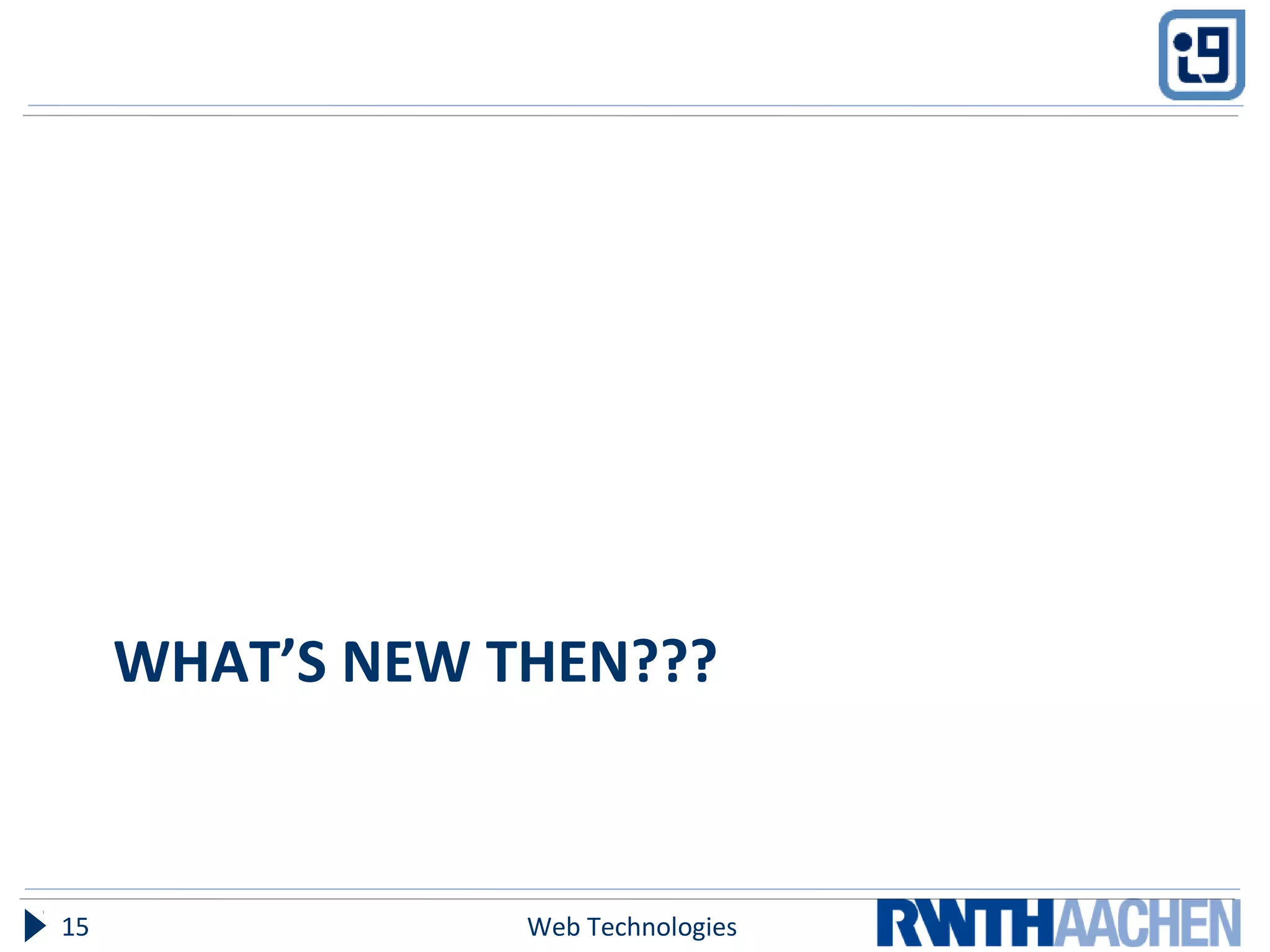 WHAT’S NEW THEN???
Web Technologies15
 
