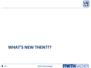 WHAT’S NEW THEN???
Web Technologies15
 