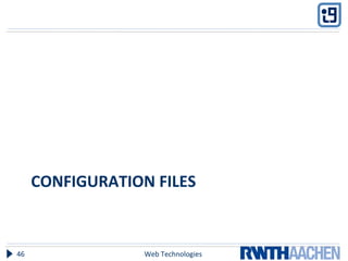 CONFIGURATION FILES
Web Technologies46
 
