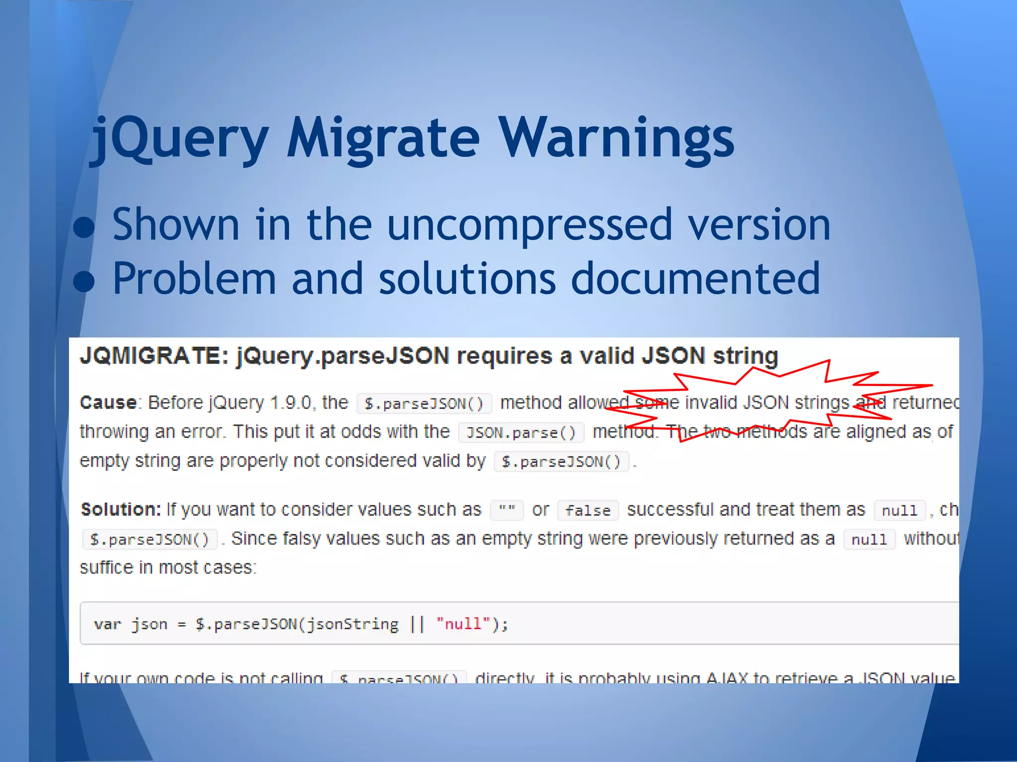 jQuery Migrate Warnings

• Shown in the uncompressed version
• Problem and solutions documented

 