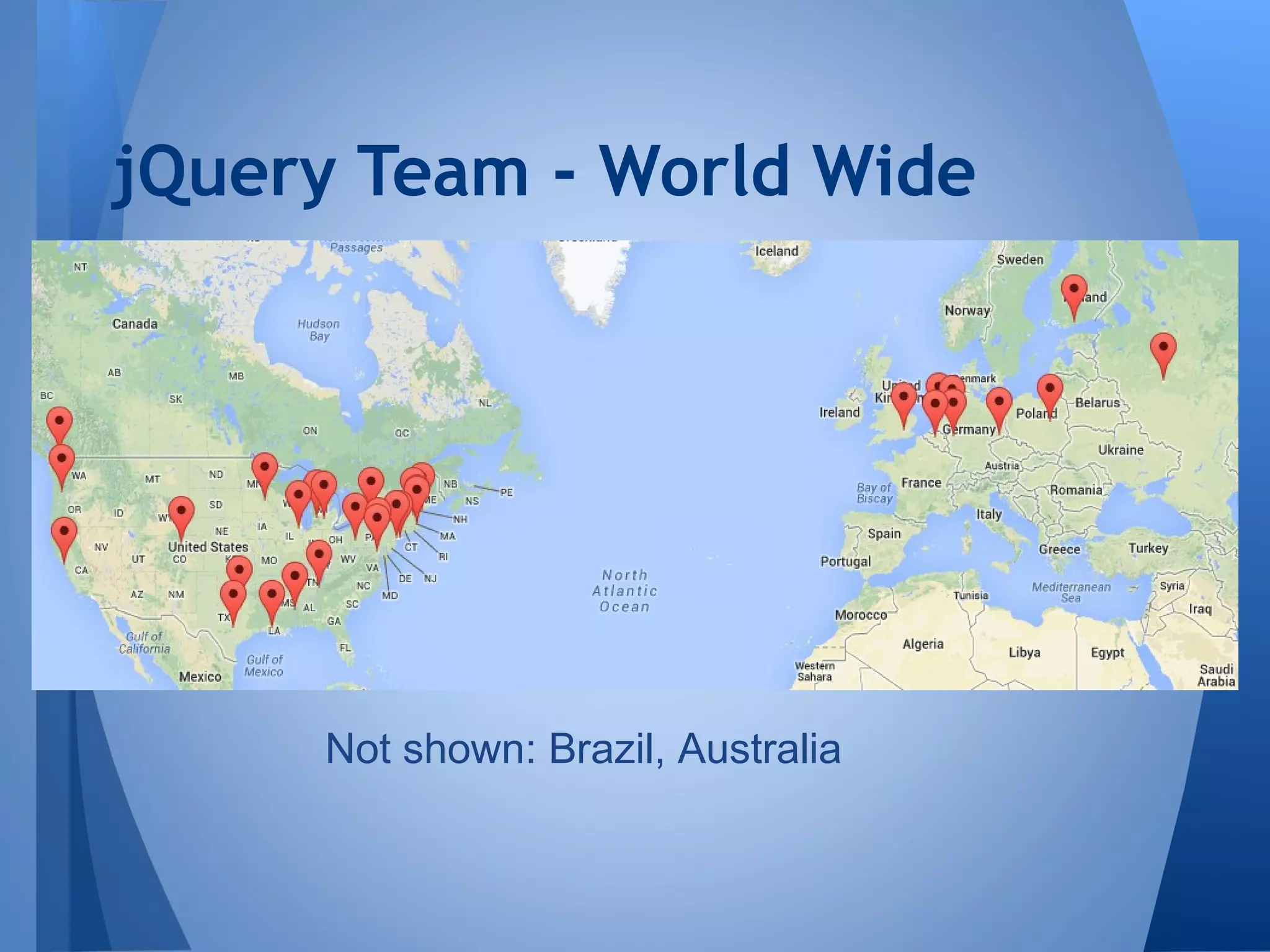 jQuery Team - World Wide

Not shown: Brazil, Australia

 