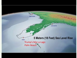 5 Meters (18 Feet) Sea Level Rise
Trump’s Mar-a-Lago
Palm Beach
 