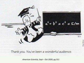 American Scientist, Sept – Oct 2020, pg 311
 