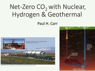 Net-Zero CO2 with Nuclear,
Hydrogen & Geothermal
Paul H. Carr
 