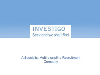 A Specialist Multi-discipline Recruitment
               Company
 
