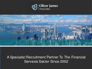 A Specialist Recruitment Partner To The Financial
           Services Sector Since 2002
 