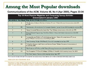Among the Most Popular downloads ©2005 ACM  0001-0782/05/0400  $5.00 Permission to make digital or hard copies of all or part of this work for personal or classroom use is granted without fee provided that copies are not made or distributed for profit or commercial advantage and that copies bear this notice and the full citation on the first page. To copy otherwise, to republish, to post on servers or to redistribute to lists, requires prior specific permission and/or a fee.  Communications of the ACM, Volume 48, No 4 (Apr 2005), Pages 33-34   