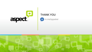 ©2016 Aspect Software, Inc. All rights reserved
THANK YOU
m.me/tpgoebel
 