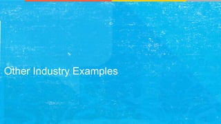 Other Industry Examples
 