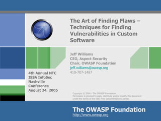 The Art of Finding Flaws –  Techniques for Finding Vulnerabilities in Custom Software Jeff Williams CEO, Aspect Security Chair, OWASP Foundation [email_address] 410-707-1487 