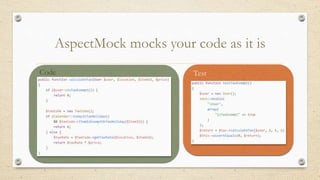 AspectMock mocks your code as it is
Code Test
 
