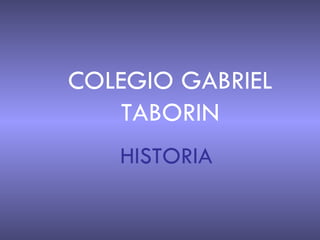 COLEGIO GABRIEL TABORIN HISTORIA 