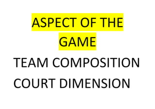 ASPECT OF THE
GAME
TEAM COMPOSITION
COURT DIMENSION
 