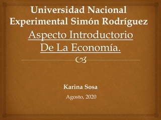 Karina Sosa
Universidad Nacional
Experimental Simón Rodríguez
Agosto, 2020
 