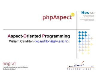 phpAspect A spect- O riented  P rogramming William Candillon { [email_address] } 
