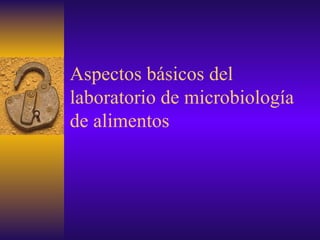 Aspectos básicos del laboratorio de microbiología de alimentos 