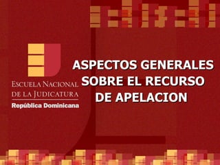 ASPECTOS GENERALES SOBRE EL RECURSO DE APELACION  
