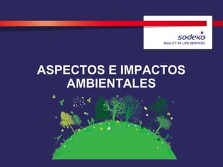 ASPECTOS E IMPACTOS
AMBIENTALES
 