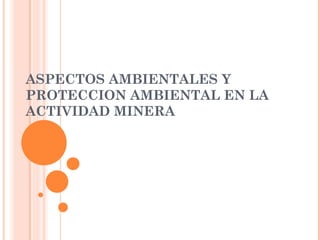 Aspectos Ambientales y Protección en la Actividad Minera: Impactos y ...