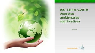 El Rincón del Sueko
ISO 14001 v.2015
Aspectos
ambientales
significativos
26/10/2018
 