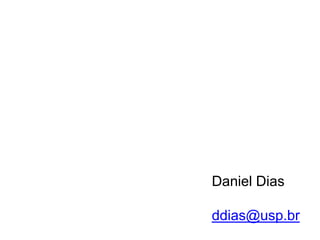 Daniel Dias
ddias@usp.br
 